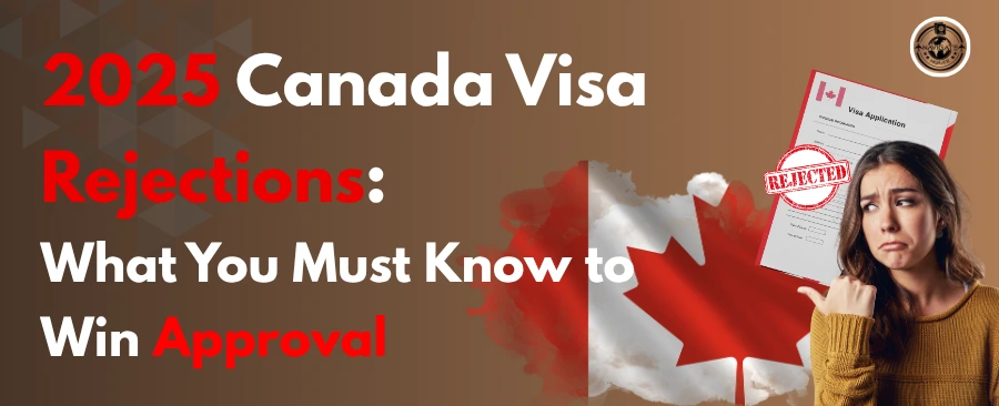 Why Canada Visas Are Being Rejected in 2025 — Know how to avoid these rejections!